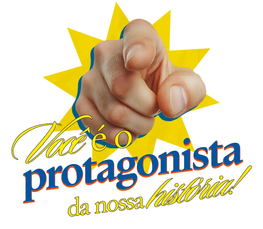 MÃO APONTANDO PARA VOCÊ E DIZENDO "Você é o protagonista de nossa história"